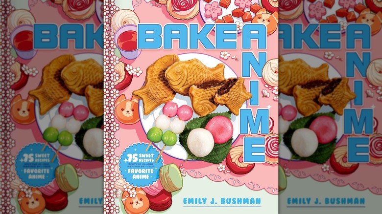 The book cover of "Bake Anime: 75 Sweet Recipes Spotted In — and Inspired by — Your Favorite Anime" by Emily J. Bushman