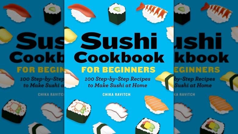 The book cover of "Sushi Cookbook for Beginners: 100 Step-By-Step Recipes to Make Sushi at Home" by Chika Ravitch