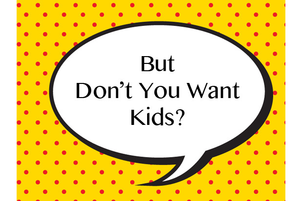 "But Don't You Want Kids?"